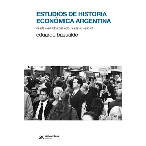 ESTUDIOS DE HISTORIA ECONOMICA ARGENTINA - EDUARDO BASUALDO