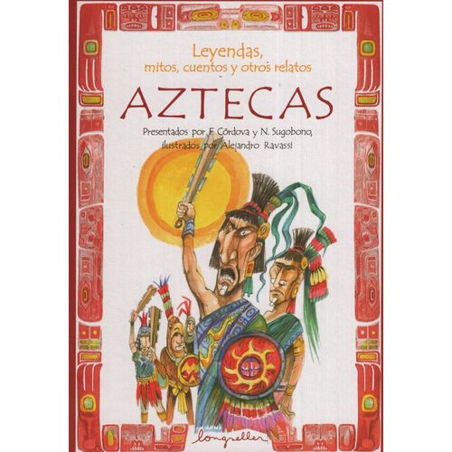 LEYENDAS, MITOS, CUENTOS Y OTROS RELATOS AZTECAS - FERNANDO LEYENDAS, MITOS, CUENTOS Y OTROS RELATOS AZTECAS - FERNANDO