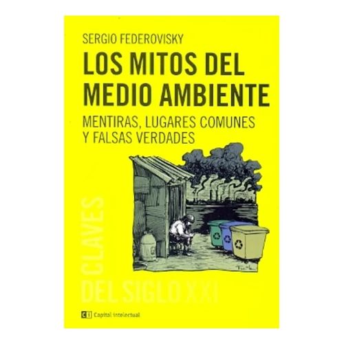 LOS MITOS DEL MEDIO AMBIENTE - SERGIO FEDEROVISKY LOS MITOS DEL MEDIO AMBIENTE - SERGIO FEDEROVISKY