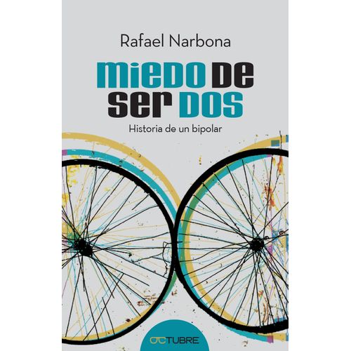 MIEDO DE SER DOS - HISTORIA DE UN BIPOLAR - RAFAEL NARBONA