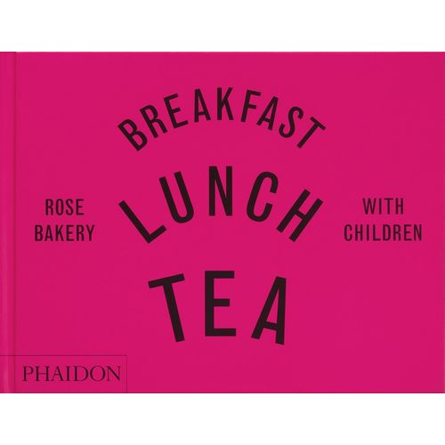 BREAKFAST, LUNCH, TEA - ROSE BAKERY WITH CHILDREN