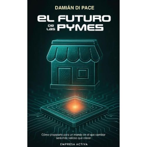 EL FUTURO DE LAS PYMES - DAMIAN DI PACE