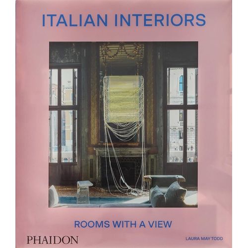 ITALIAN INTERIORS - ROOMS WITH A VIEW - LAURA MAY TODD