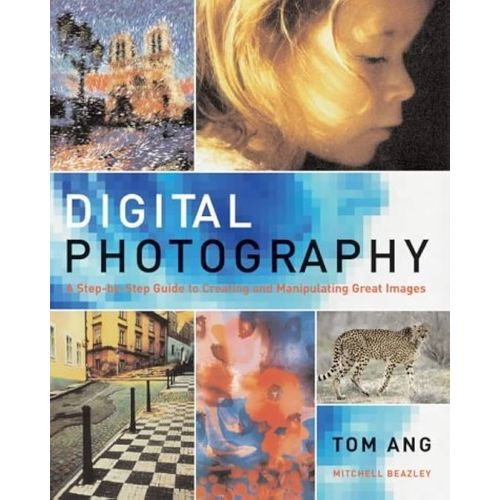 DIGITAL PHOTOGRAPHY:A STEP-BY-STEP GUIDE TO CREATING AND MAN