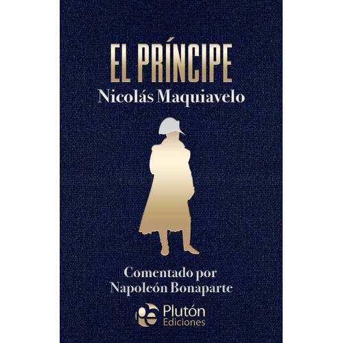 EL PRINCIPE - COMENTADO POR NAPOLEON BONAPARTE - MAQUIAVELO