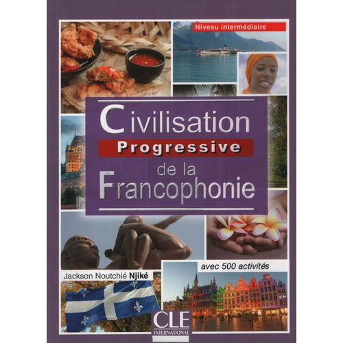 CIVILISATION PROGRESSIVE DE LA FRANCOPHONIE INTERMEDIAIRE AV CIVILISATION PROGRESSIVE DE LA FRANCOPHONIE INTERMEDIAIRE AV