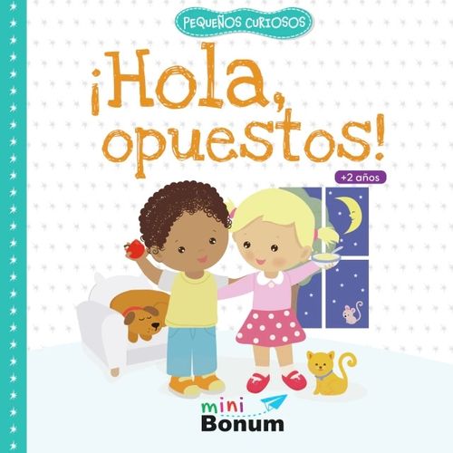 HOLA OPUESTOS! - PEQUEÑOS CURIOSOS HOLA OPUESTOS! - PEQUEÑOS CURIOSOS