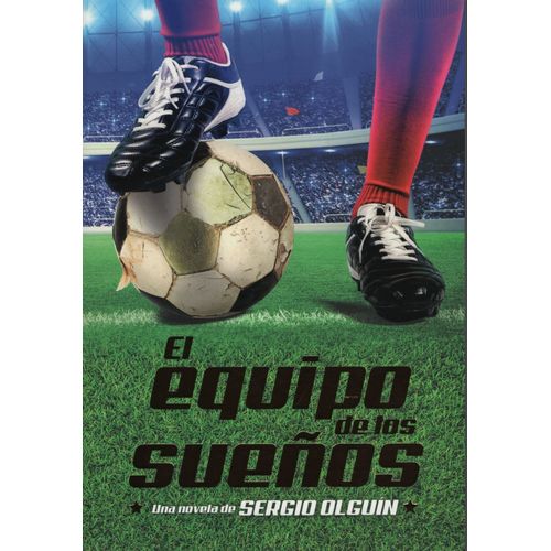 EL EQUIPO DE LOS SUEÑOS - SERGIO OLGUIN