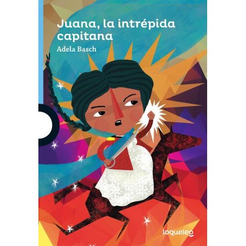 JUANA, LA INTRÉPIDA CAPITANA - LOQUELEO AZUL