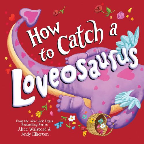 HOW TO CATCH A LOVEOSAURUS - ALICE WALSTEAD