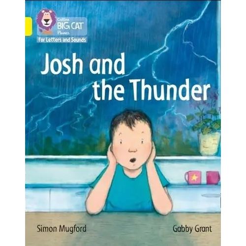 JOSH AND THE THUNDER - BIG CAT 3 / YELLOW - PHONICS FOR LETT