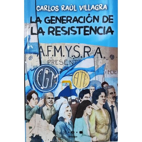 LA GENERACION DE LA RESISTENCIA - CARLOS RAUL VILLAGRA