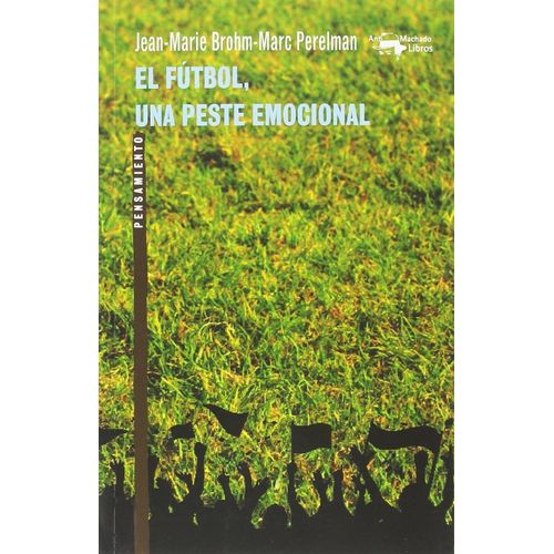 EL FUTBOL, UNA PESTE EMOCIONAL - BROHM - PERELMAN