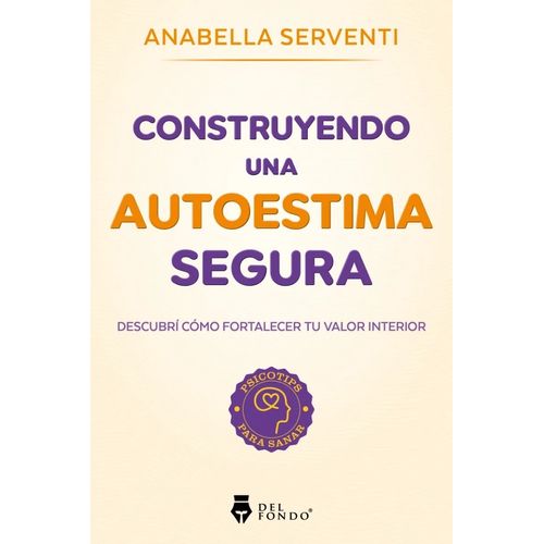 CONSTRUYENDO UNA AUTOESTIMA SEGURA - ANABELLA SERVENTI