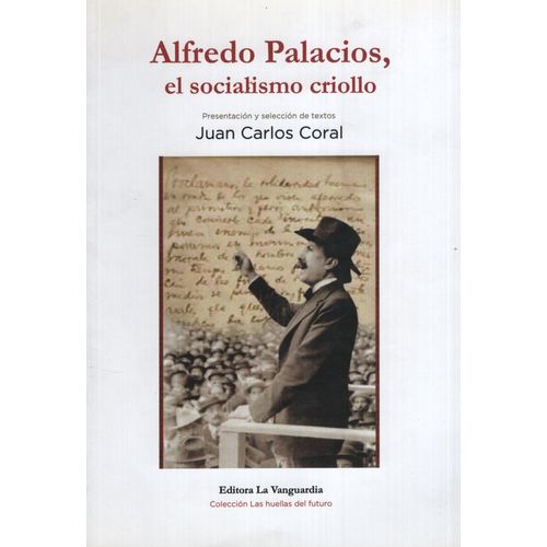 ALFREDO PALACIOS, EL SOCIALISMO CRIOLLO