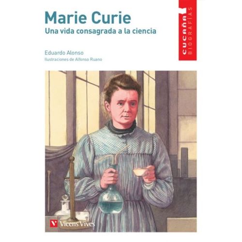 MARIE CURIE. UNA VIDA CONSAGRADA A LA CIENCIA - CUCAÑA BIOGR