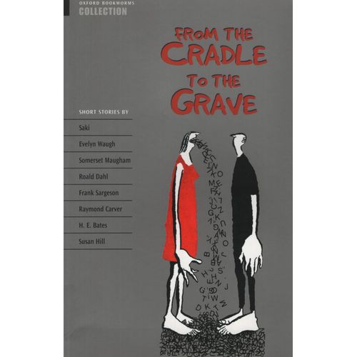 FROM THE CRADLE TO THE GRAVE - OXFORD BOOKWORMS COLLECTION FROM THE CRADLE TO THE GRAVE - OXFORD BOOKWORMS COLLECTION