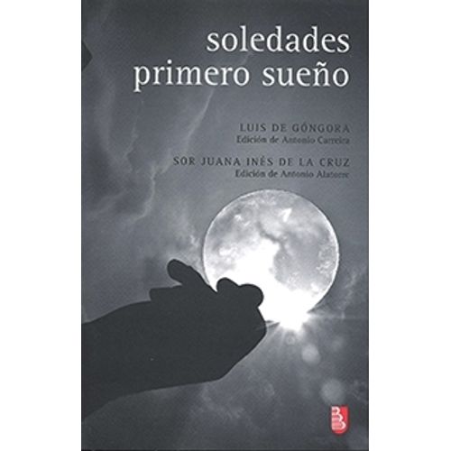 SOLEDADES / PRIMERO SUEÑO - GONGORA - SOR JUANA