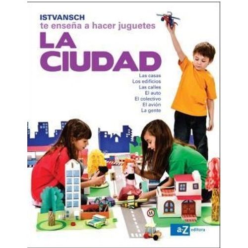 LA CIUDAD - ISTVANSCH TE ENSEÑA A HACER JUGUETES