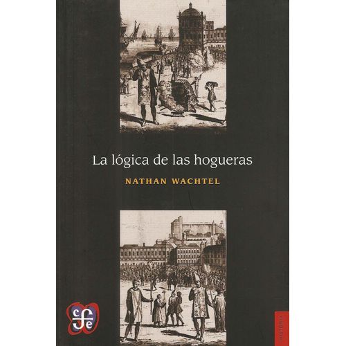 LA LOGICA DE LAS HOGUERAS - NATHAN WACHTEL