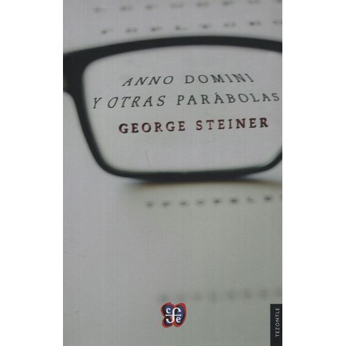 ANNO DOMINI Y OTRAS PARABOLAS - GEORGE STEINER