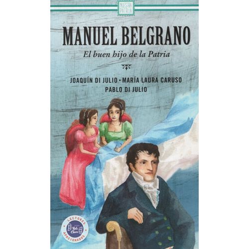 MANUEL BELGRANO: EL BUEN HIJO DE LA PATRIA