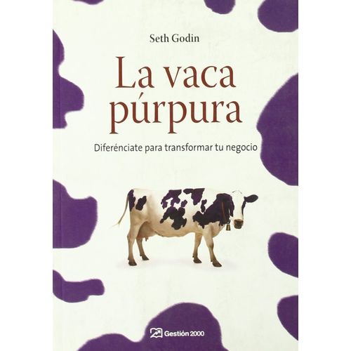 LA VACA PURPURA - DIFERENCIATE PARA TRANSFORMAR TU NEGOCIO -