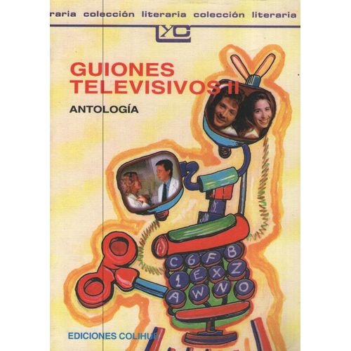 GUIONES TELEVISIVOS II ANTOLOGIA - LEER Y CREAR COLIHUE