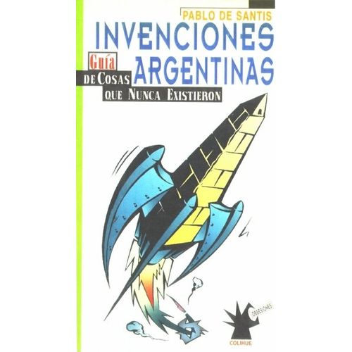 INVENCIONES ARGENTINAS - GUIA DE COSAS QUE NUNCA EXISTIERON