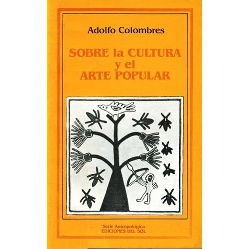 SOBRE LA CULTURA Y EL ARTE POPULAR - ADOLFO COLOMBRES