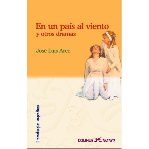 EN UN PAIS AL VIENTO Y OTROS DRAMAS - JOSE LUIS ARCE