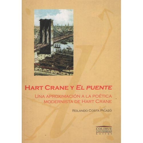 HART CRANE Y EL PUENTE - ROLANDO COSTA PICAZO - COLIHUE UNIV HART CRANE Y EL PUENTE - ROLANDO COSTA PICAZO - COLIHUE UNIV