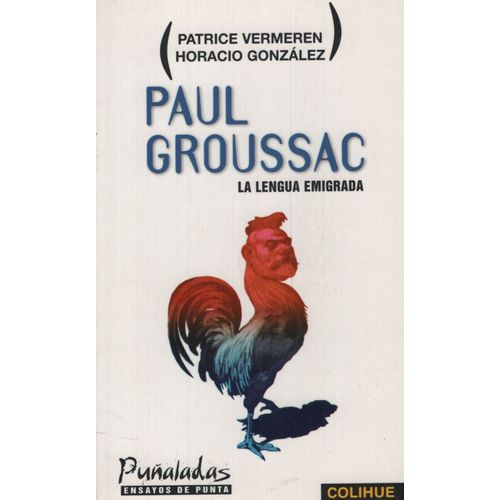 PAUL GROUSSAC - LA LENGUA EMIGRADA - HORACIO GONZALEZ PAUL GROUSSAC - LA LENGUA EMIGRADA - HORACIO GONZALEZ