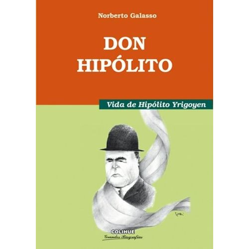 DON HIPOLITO - VIDA DE HIPOLITO YRIGOYEN - GALASSO