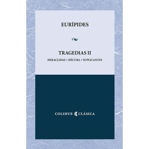 TRAGEDIAS II EURIPIDES - HERACLIDAS, HECUBA, SUPLICANTES