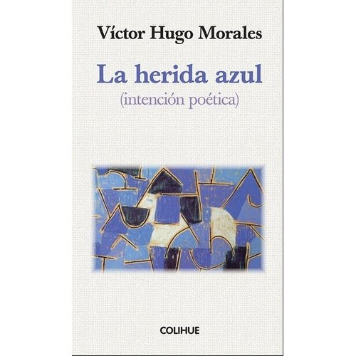 LA HERIDA AZUL - INTENCION POETICA - VICTOR HUGO MORAKES