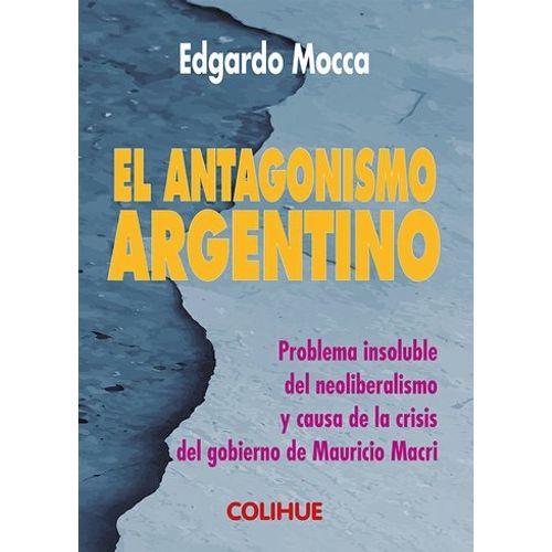 EL ANTAGONISMO ARGENTINO - EDGARDO MOCCA