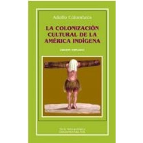 LA COLONIZACION CULTURAL DE LA AMERICA INDIGENA (EDICION AMP