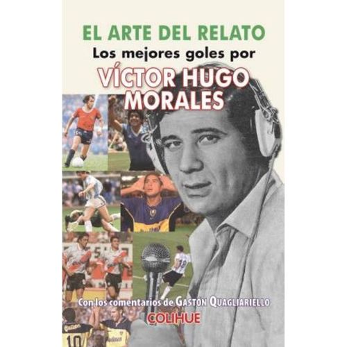 EL ARTE DEL RELATO - LOS MEJORES GOLES POR VICTOR HUGO MORAL