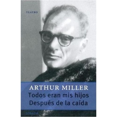 TODOS ERAN MIS HIJOS/DESPUES DE LA CAIDA - ARTHUR MILLER
