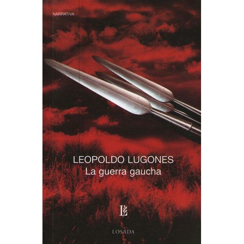 LA GUERRA GAUCHA - LEOPOLDO LUGONES