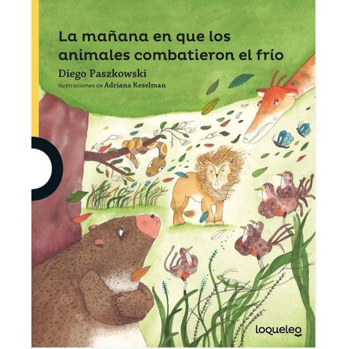 LA MAÑANA EN QUE LOS ANIMALES COMBATIERON EL FRIO - LOQUELEO