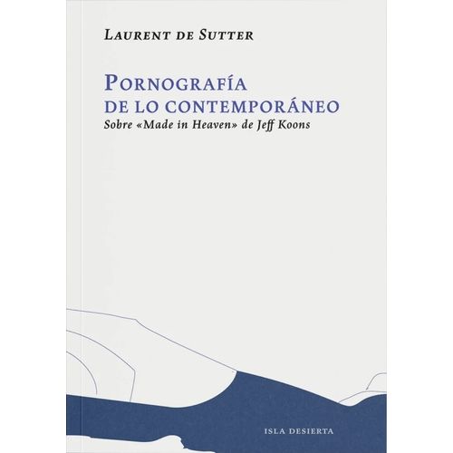 PORNOGRAFIA DE LO CONTEMPORANEO - LAURENT DE SUTTER
