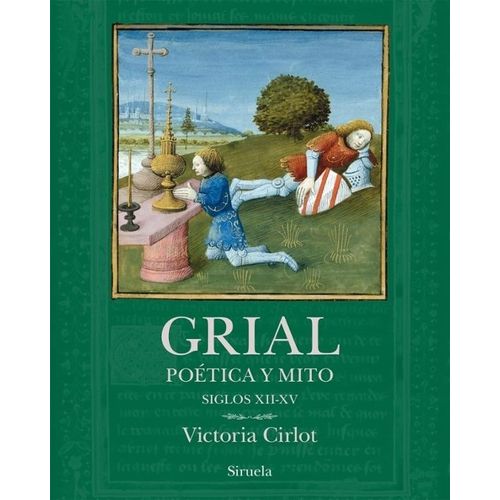 GRIAL - POETICA Y MITO - SIGLOS XII - XV - VICTORIA CIRLOT