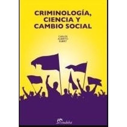 CRIMINOLOGIA CIENCIA Y CAMBIO SOCIAL - CARLOS ELBERT