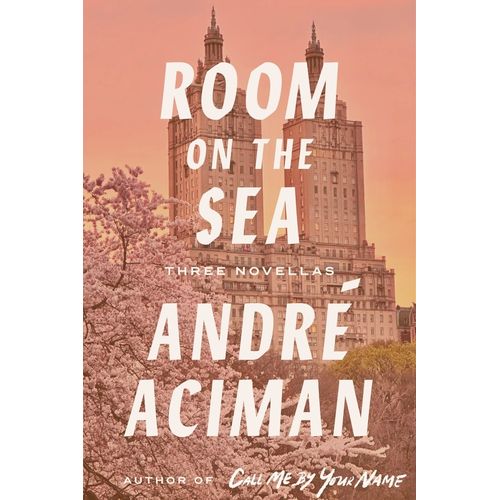 ROOM BY THE SEA - THREE NOVELLAS - ANDRE ACIMAN