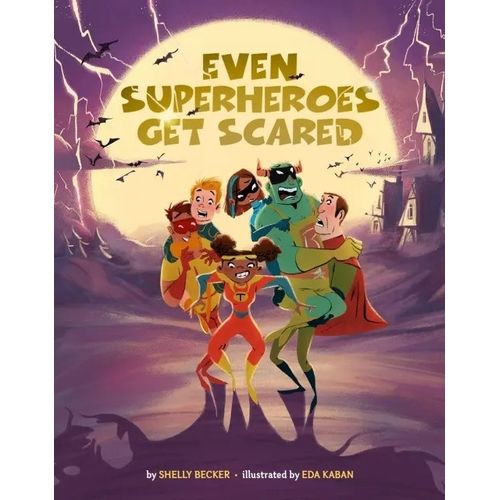 EVEN SUPERHEROES GET SCARED - SHELLY BECKER