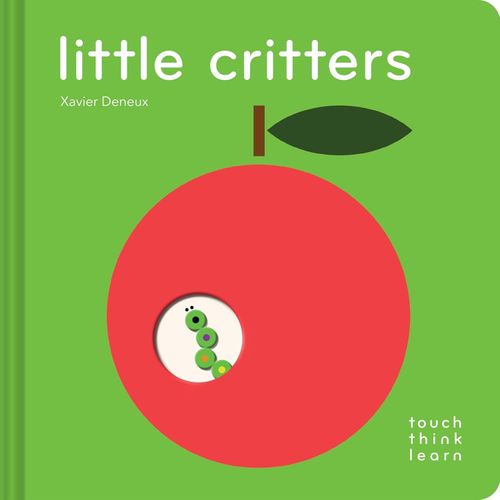 LITTLE CRITTERS - TOUCH THINK LEARN - XAVIER DENEUX