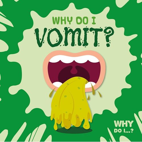 WHY DO I VOMIT? - WHY DO I...? - EMILIE DUFRESNE