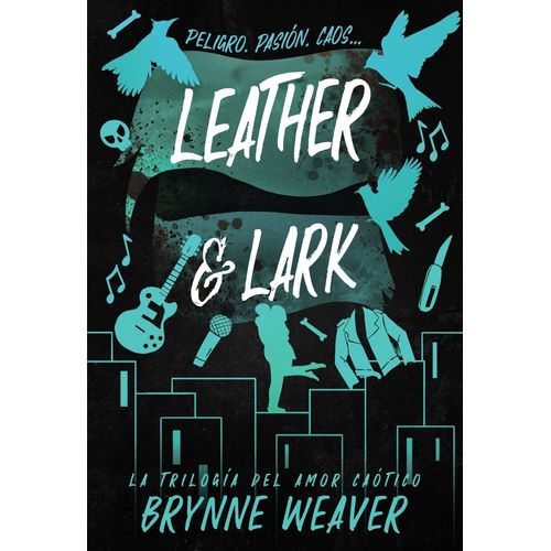 LEATHER & LARK - LA TRILOGIA DEL AMOR CAOTICO 2 - B. WEAVER